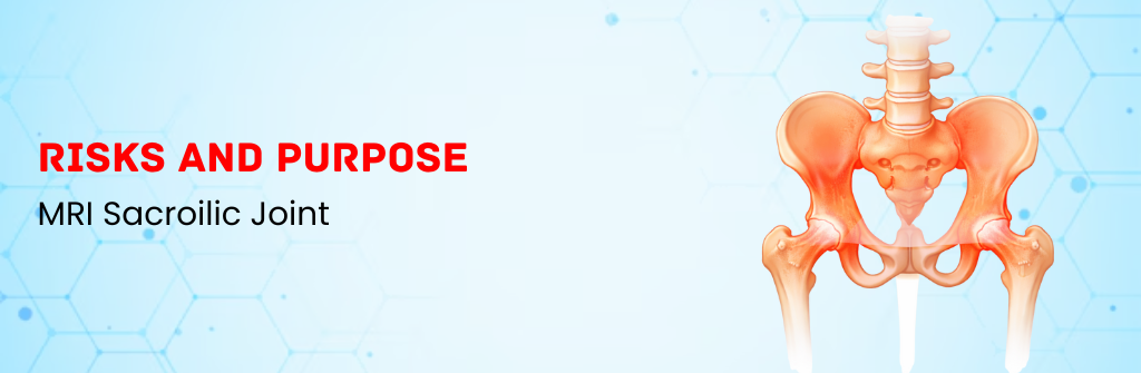 What are the Risks and Purpose of MRI Sacroilic Joint?
